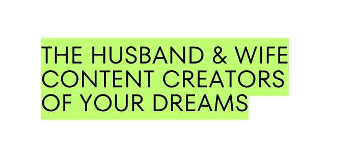 The husband wife content creators of your dreams